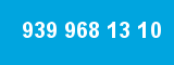 939 968 13 10
